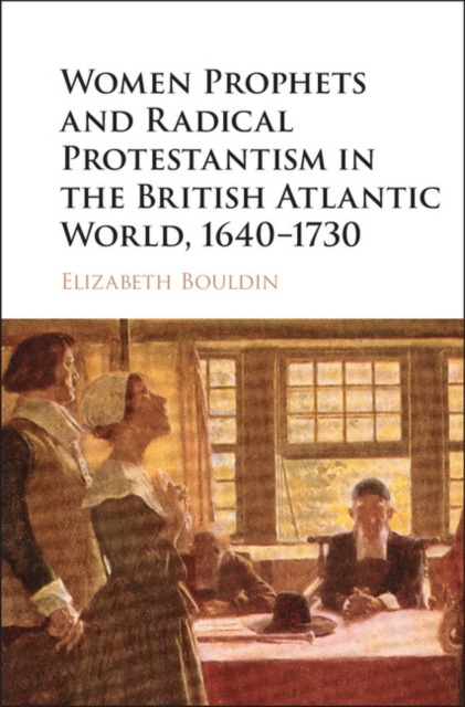 Women Prophets and Radical Protestantism in the British Atlantic World, 1640-1730, PDF eBook
