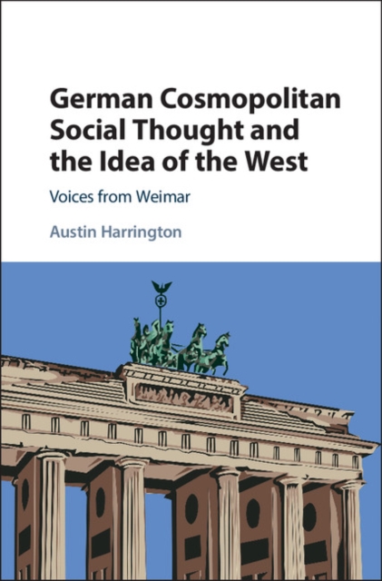 German Cosmopolitan Social Thought and the Idea of the West : Voices from Weimar, PDF eBook