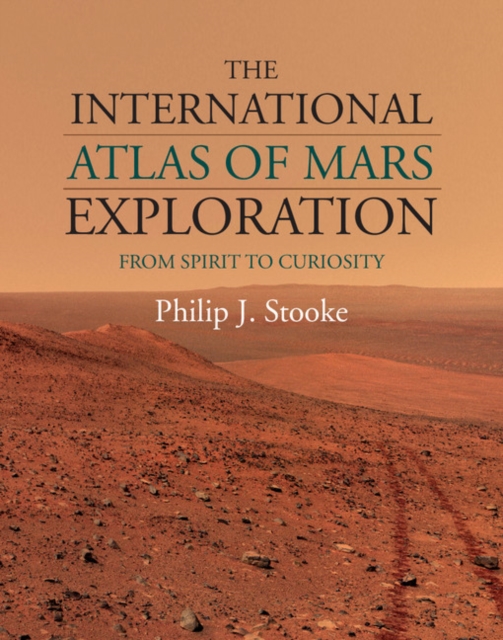 International Atlas of Mars Exploration: Volume 2, 2004 to 2014 : From Spirit to Curiosity, EPUB eBook