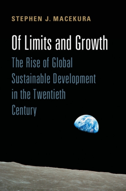 Of Limits and Growth : The Rise of Global Sustainable Development in the Twentieth Century, EPUB eBook