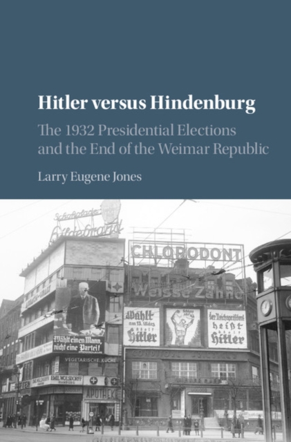 Hitler versus Hindenburg : The 1932 Presidential Elections and the End of the Weimar Republic, EPUB eBook