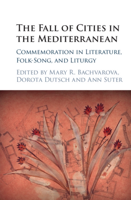 The Fall of Cities in the Mediterranean : Commemoration in Literature, Folk-Song, and Liturgy, EPUB eBook