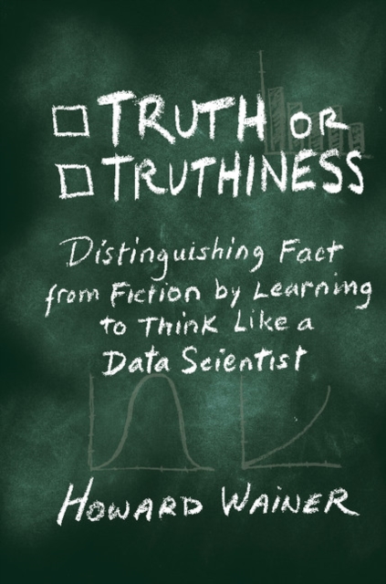 Truth or Truthiness : Distinguishing Fact from Fiction by Learning to Think Like a Data Scientist, EPUB eBook