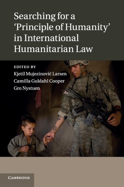 Searching for a 'Principle of Humanity' in International Humanitarian Law, Paperback / softback Book