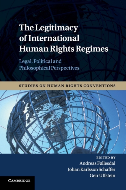 The Legitimacy of International Human Rights Regimes : Legal, Political and Philosophical Perspectives, Paperback / softback Book