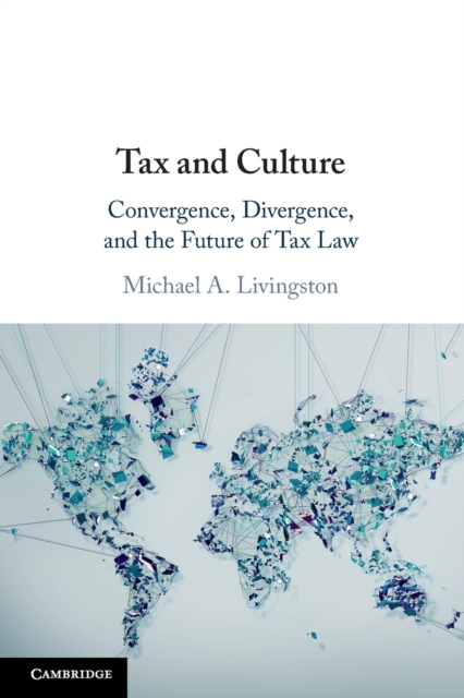 Tax and Culture : Convergence, Divergence, and the Future of Tax Law, Paperback / softback Book