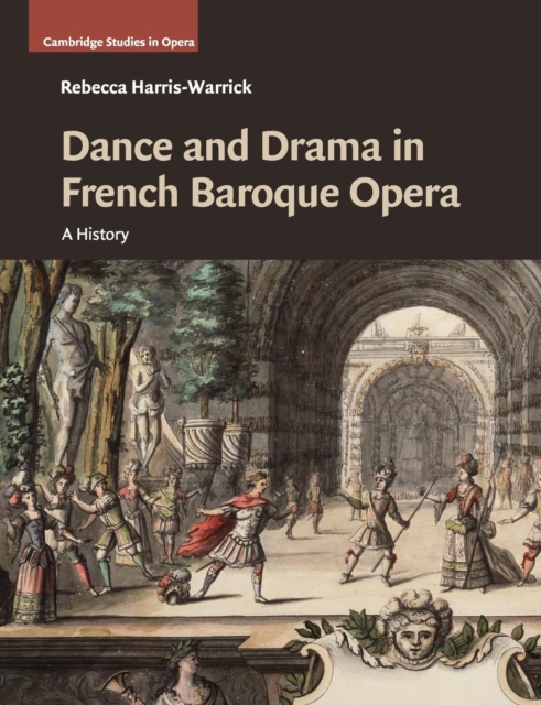 Dance and Drama in French Baroque Opera : A History, Paperback / softback Book