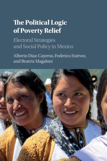 The Political Logic of Poverty Relief : Electoral Strategies and Social Policy in Mexico, Paperback / softback Book