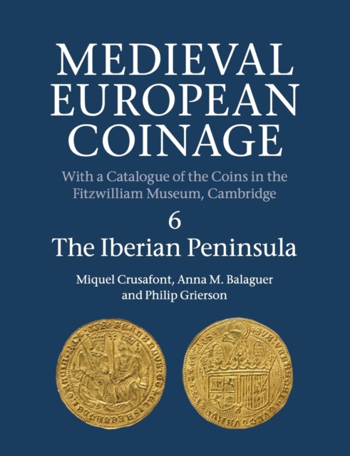 Medieval European Coinage: Volume 6, The Iberian Peninsula, Paperback / softback Book