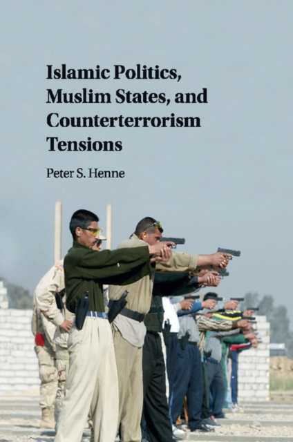 Islamic Politics, Muslim States, and Counterterrorism Tensions, Paperback / softback Book