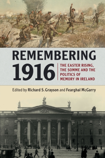 Remembering 1916 : The Easter Rising, the Somme and the Politics of Memory in Ireland, Paperback / softback Book