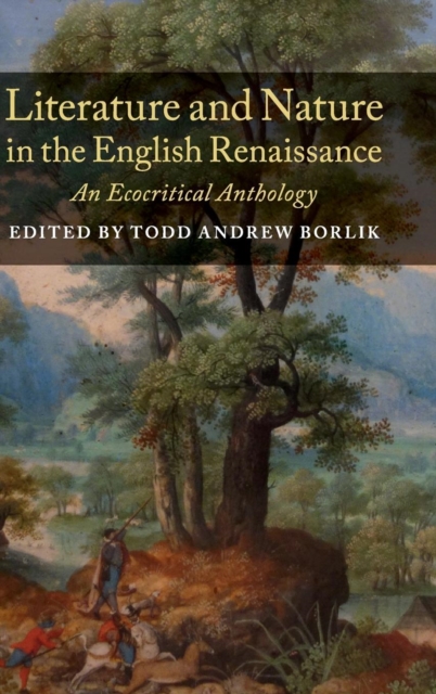 Literature and Nature in the English Renaissance : An Ecocritical Anthology, Hardback Book
