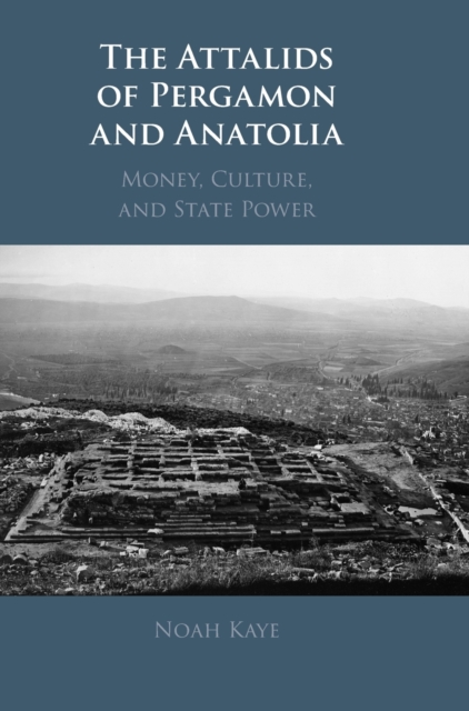 The Attalids of Pergamon and Anatolia : Money, Culture, and State Power, Hardback Book