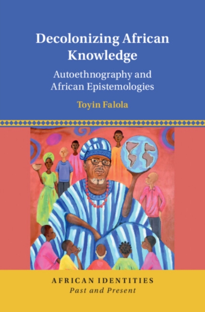 Decolonizing African Knowledge : Autoethnography and African Epistemologies, Hardback Book