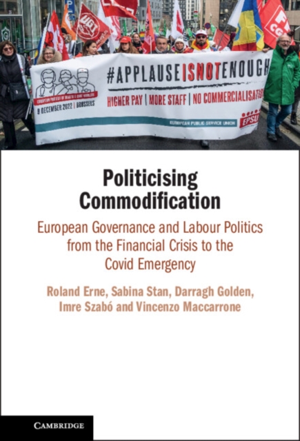 Politicising Commodification : European Governance and Labour Politics from the Financial Crisis to the Covid Emergency, Hardback Book