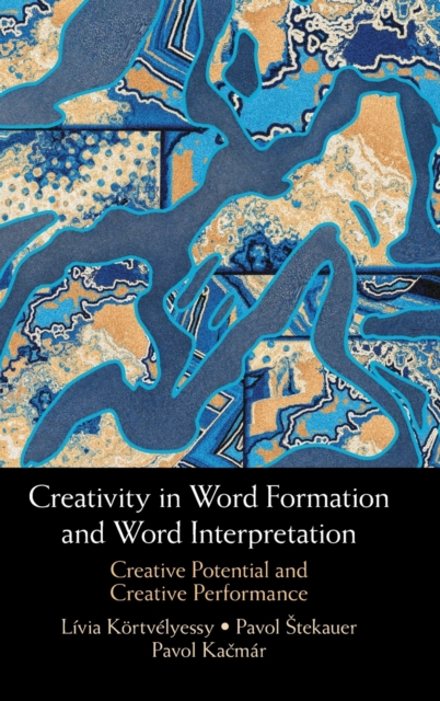 Creativity in Word Formation and Word Interpretation : Creative Potential and Creative Performance, Hardback Book