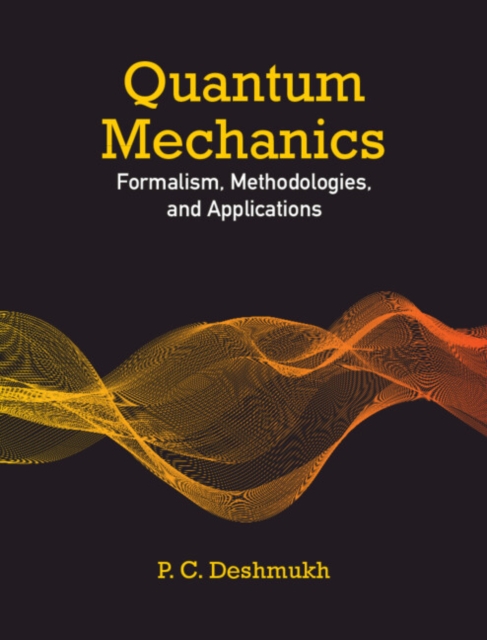 Quantum Mechanics : Formalism, Methodologies, and Applications, Hardback Book