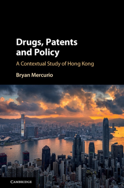 Drugs, Patents and Policy : A Contextual Study of Hong Kong, Hardback Book