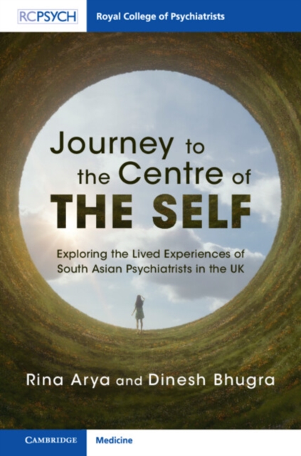Journey to the Centre of the Self : Exploring the Lived Experiences of South Asian Psychiatrists in the UK, Hardback Book