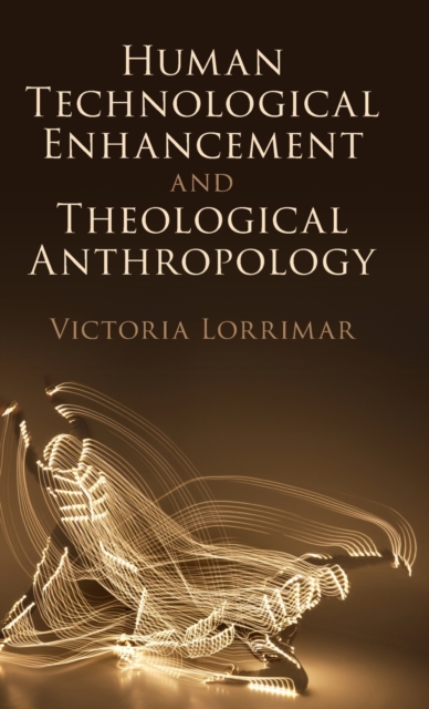 Human Technological Enhancement and Theological Anthropology, Hardback Book