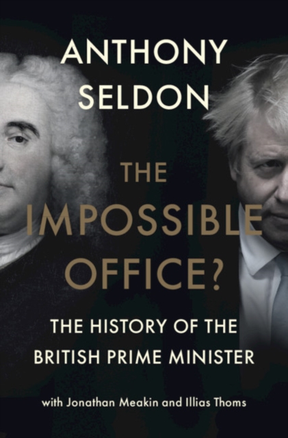 The Impossible Office? : The History of the British Prime Minister, Hardback Book