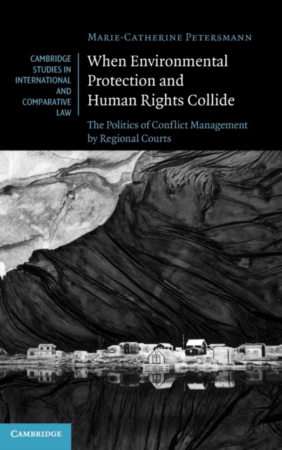 When Environmental Protection and Human Rights Collide : The Politics of Conflict Management by Regional Courts, Hardback Book