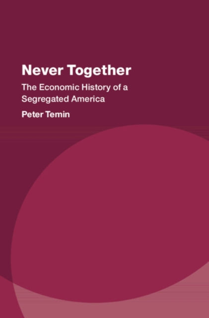 Never Together : The Economic History of a Segregated America, Hardback Book