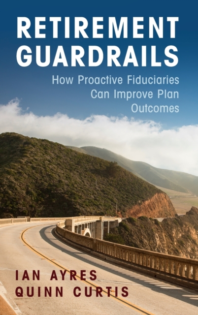 Retirement Guardrails : How Proactive Fiduciaries Can Improve Plan Outcomes, Hardback Book