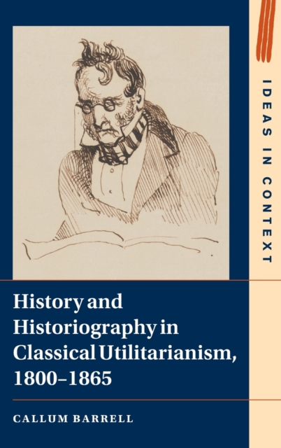 History and Historiography in Classical Utilitarianism, 1800-1865, Hardback Book