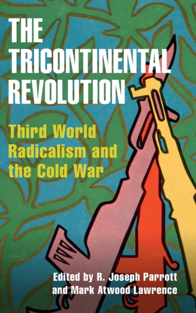 The Tricontinental Revolution : Third World Radicalism and the Cold War, Hardback Book