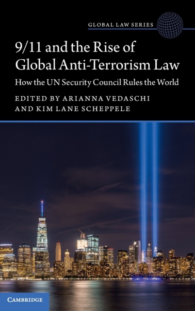 9/11 and the Rise of Global Anti-Terrorism Law : How the UN Security Council Rules the World, Hardback Book