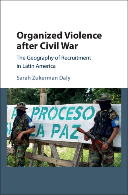 Organized Violence after Civil War : The Geography of Recruitment in Latin America, PDF eBook