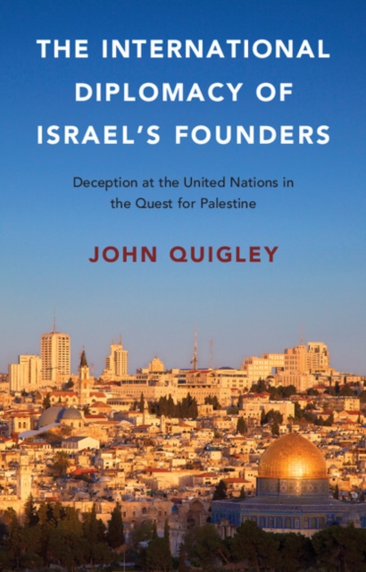 International Diplomacy of Israel's Founders : Deception at the United Nations in the Quest for Palestine, EPUB eBook