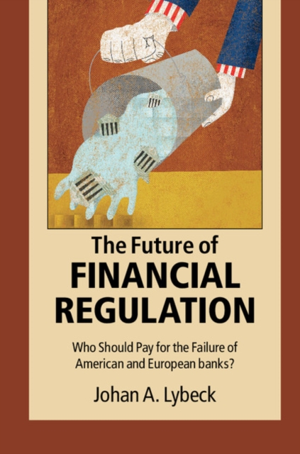 Future of Financial Regulation : Who Should Pay for the Failure of American and European Banks?, PDF eBook