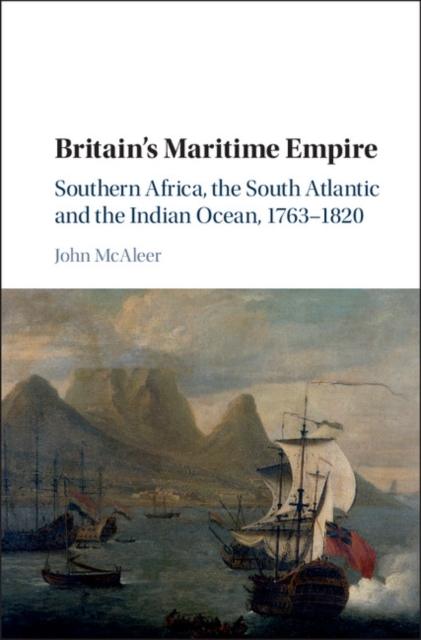 Britain's Maritime Empire : Southern Africa, the South Atlantic and the Indian Ocean, 1763-1820, PDF eBook