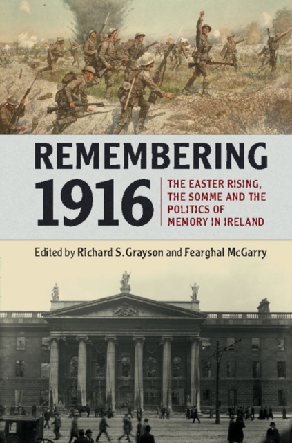 Remembering 1916 : The Easter Rising, the Somme and the Politics of Memory in Ireland, PDF eBook