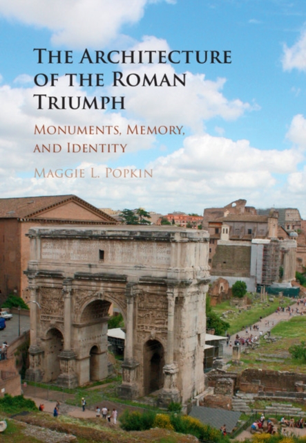 Architecture of the Roman Triumph : Monuments, Memory, and Identity, EPUB eBook