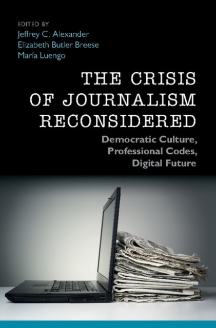 Crisis of Journalism Reconsidered : Democratic Culture, Professional Codes, Digital Future, EPUB eBook