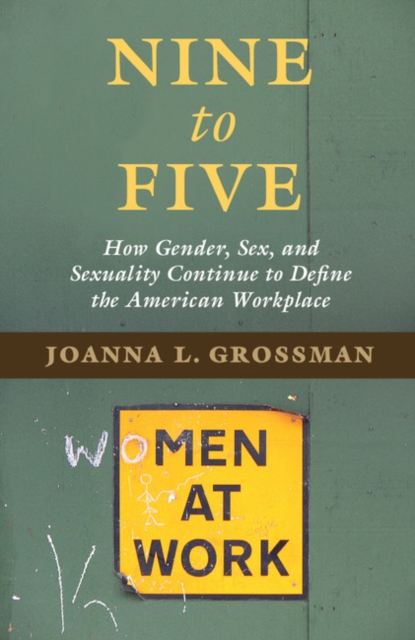 Nine to Five : How Gender, Sex, and Sexuality Continue to Define the American Workplace, EPUB eBook