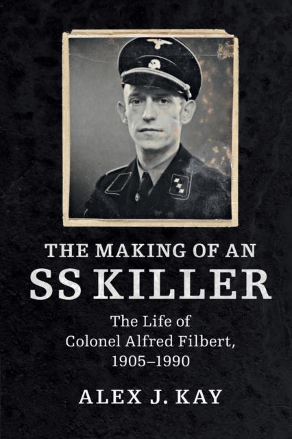 The Making of an SS Killer : The Life of Colonel Alfred Filbert, 1905-1990, Paperback / softback Book