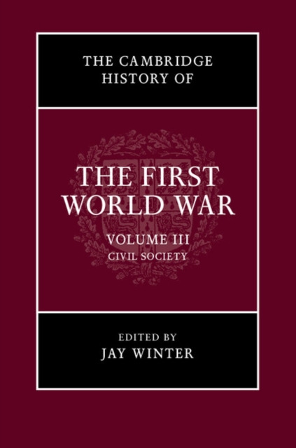 The Cambridge History of the First World War: Volume 3, Civil Society, Paperback / softback Book