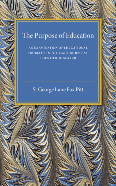 The Purpose of Education : An Examination of Educational Problems in the Light of Recent Scientific Research, Paperback / softback Book