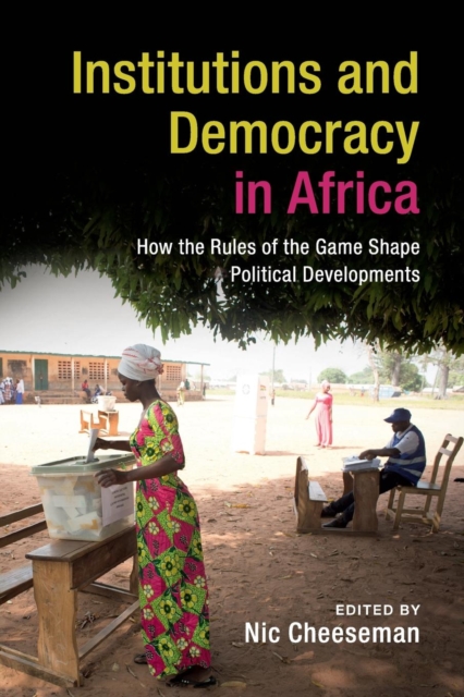 Institutions and Democracy in Africa : How the Rules of the Game Shape Political Developments, Paperback / softback Book