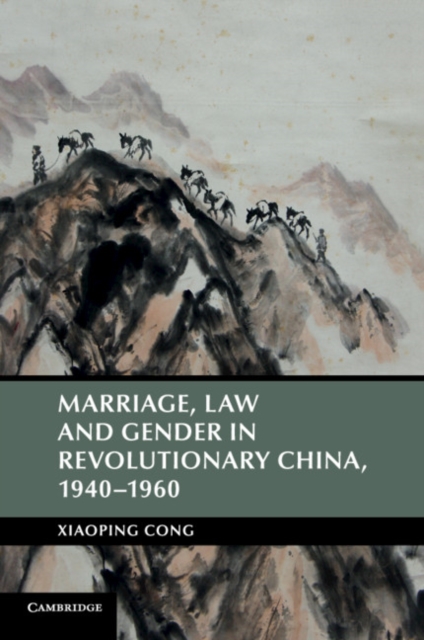 Marriage, Law and Gender in Revolutionary China, 1940-1960, Paperback / softback Book