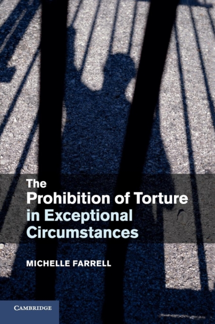 The Prohibition of Torture in Exceptional Circumstances, Paperback / softback Book