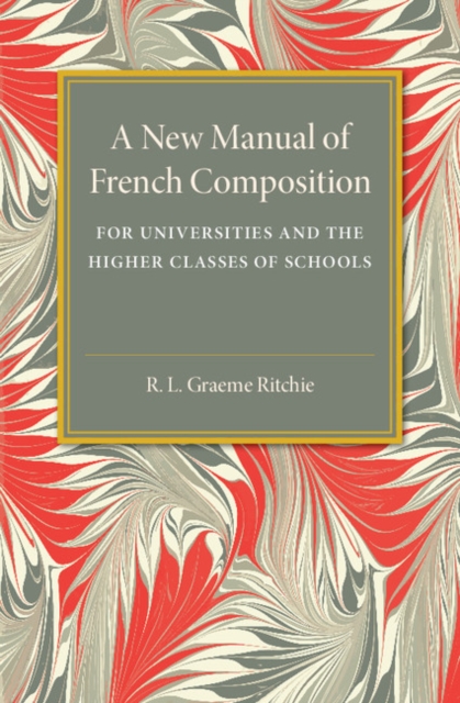 A New Manual of French Composition : For Universities and the Higher Classes of Schools, Paperback / softback Book