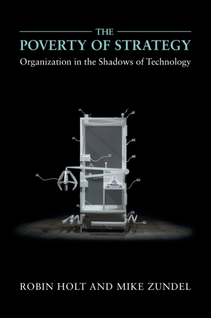 The Poverty of Strategy : Organization in the Shadows of Technology, Paperback / softback Book
