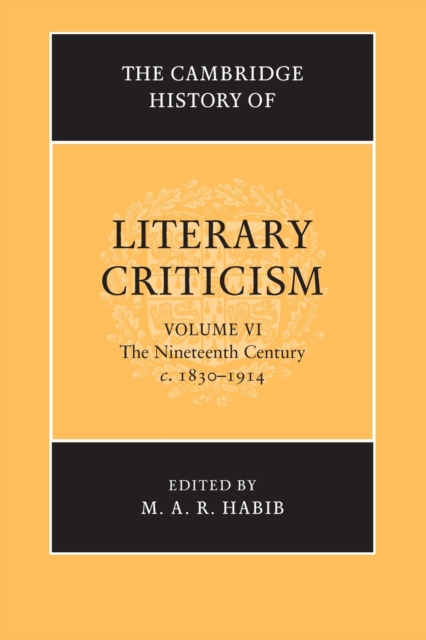 The Cambridge History of Literary Criticism: Volume 6, The Nineteenth Century, c.1830-1914, Paperback / softback Book