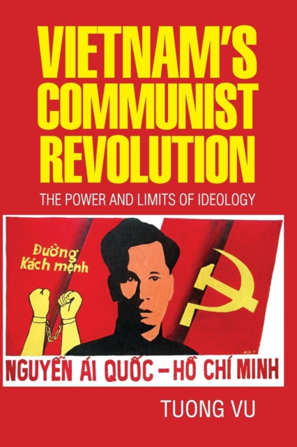 Vietnam's Communist Revolution : The Power and Limits of Ideology, Paperback / softback Book