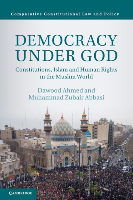 Democracy Under God : Constitutions, Islam and Human Rights in the Muslim World, Paperback / softback Book